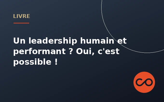 Un leadership humain et performant ? Oui, c'est possible !