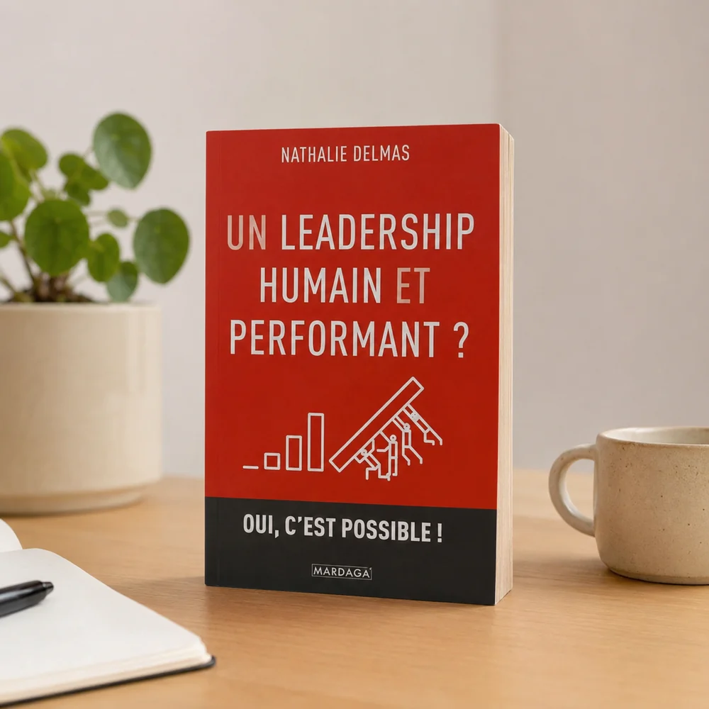 Un leadership humain et performant ? Oui, c'est possible ! — Nathalie Delmas, éditions Mardaga