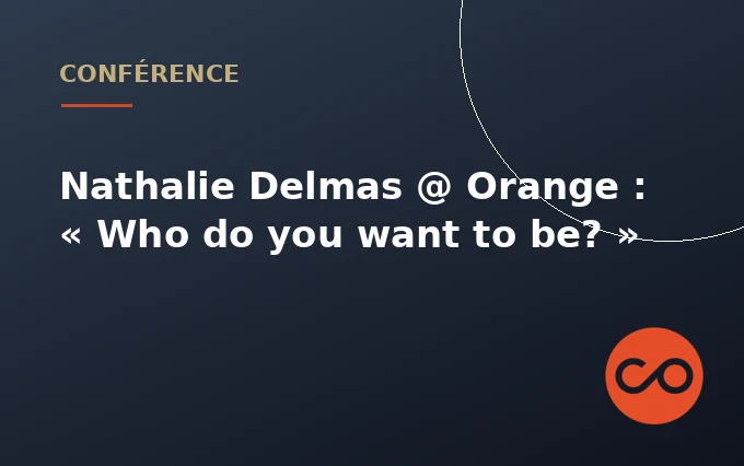Nathalie Delmas @ Orange : « Who do you want to be? »